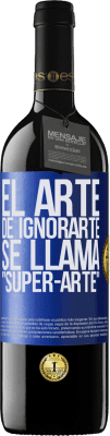 39,95 € Kostenloser Versand | Rotwein RED Ausgabe MBE Reserve El arte de ignorarte se llama Super-arte Blaue Markierung. Anpassbares Etikett Reserve 12 Monate Ernte 2014 Tempranillo