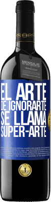 39,95 € Spedizione Gratuita | Vino rosso Edizione RED MBE Riserva El arte de ignorarte se llama Super-arte Etichetta Blu. Etichetta personalizzabile Riserva 12 Mesi Raccogliere 2016 Tempranillo