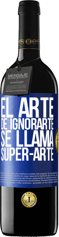 39,95 € Envio grátis | Vinho tinto Edição RED MBE Reserva El arte de ignorarte se llama Super-arte Etiqueta Azul. Etiqueta personalizável Reserva 12 Meses Colheita 2014 Tempranillo