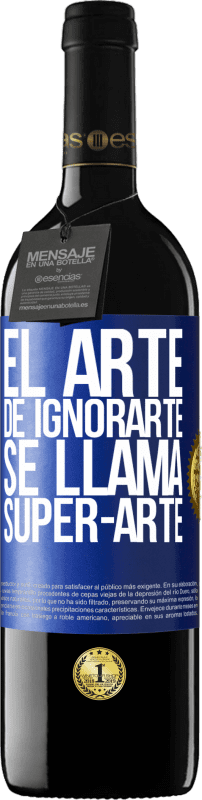 39,95 € Envio grátis | Vinho tinto Edição RED MBE Reserva El arte de ignorarte se llama Super-arte Etiqueta Azul. Etiqueta personalizável Reserva 12 Meses Colheita 2015 Tempranillo