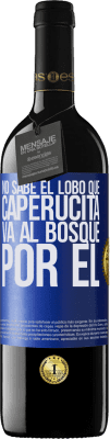 39,95 € Envío gratis | Vino Tinto Edición RED MBE Reserva No sabe el lobo que caperucita va al bosque por él Etiqueta Azul. Etiqueta personalizable Reserva 12 Meses Cosecha 2016 Tempranillo
