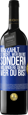 39,95 € Kostenloser Versand | Rotwein RED Ausgabe MBE Reserve Was zählt, ist nicht, wer du bist, sondern, was andere denken, wer du bist Blaue Markierung. Anpassbares Etikett Reserve 12 Monate Ernte 2016 Tempranillo