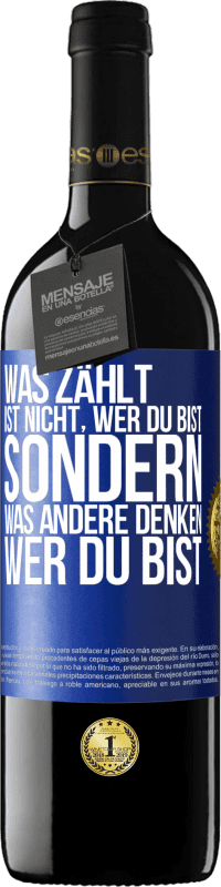 39,95 € Kostenloser Versand | Rotwein RED Ausgabe MBE Reserve Was zählt, ist nicht, wer du bist, sondern, was andere denken, wer du bist Blaue Markierung. Anpassbares Etikett Reserve 12 Monate Ernte 2015 Tempranillo