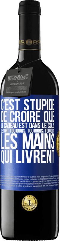 39,95 € Envoi gratuit | Vin rouge Édition RED MBE Réserve C'est stupide de croire que le cadeau est dans le colis. Ce sont toujours, toujours, toujours les mains qui livrent Étiquette Bleue. Étiquette personnalisable Réserve 12 Mois Récolte 2015 Tempranillo