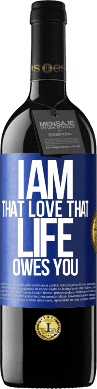 39,95 € Free Shipping | Red Wine RED Edition MBE Reserve I am that love that life owes you Blue Label. Customizable label Reserve 12 Months Harvest 2014 Tempranillo
