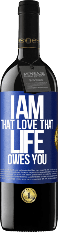 39,95 € Free Shipping | Red Wine RED Edition MBE Reserve I am that love that life owes you Blue Label. Customizable label Reserve 12 Months Harvest 2015 Tempranillo