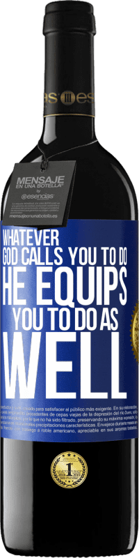39,95 € Free Shipping | Red Wine RED Edition MBE Reserve Whatever God calls you to do, He equips you to do as well Blue Label. Customizable label Reserve 12 Months Harvest 2014 Tempranillo