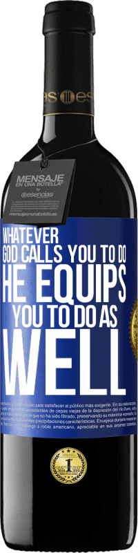 39,95 € Free Shipping | Red Wine RED Edition MBE Reserve Whatever God calls you to do, He equips you to do as well Blue Label. Customizable label Reserve 12 Months Harvest 2015 Tempranillo