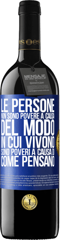 39,95 € Spedizione Gratuita | Vino rosso Edizione RED MBE Riserva Le persone non sono povere a causa del modo in cui vivono. È povero a causa di come pensa Etichetta Blu. Etichetta personalizzabile Riserva 12 Mesi Raccogliere 2015 Tempranillo