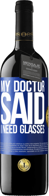 39,95 € Free Shipping | Red Wine RED Edition MBE Reserve My doctor said I need glasses Blue Label. Customizable label Reserve 12 Months Harvest 2014 Tempranillo
