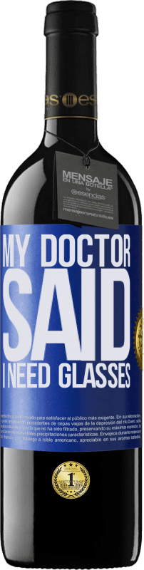 39,95 € Envío gratis | Vino Tinto Edición RED MBE Reserva My doctor said I need glasses Etiqueta Azul. Etiqueta personalizable Reserva 12 Meses Cosecha 2015 Tempranillo