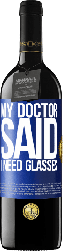 39,95 € Spedizione Gratuita | Vino rosso Edizione RED MBE Riserva My doctor said I need glasses Etichetta Blu. Etichetta personalizzabile Riserva 12 Mesi Raccogliere 2015 Tempranillo