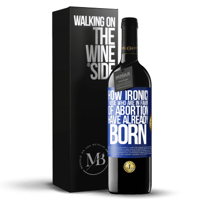 «How ironic! Those who are in favor of abortion are already born» RED Edition MBE Reserve