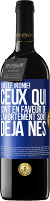 39,95 € Envoi gratuit | Vin rouge Édition RED MBE Réserve Quelle ironie! Ceux qui sont en faveur de l'avortement sont déjà nés Étiquette Bleue. Étiquette personnalisable Réserve 12 Mois Récolte 2015 Tempranillo