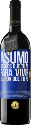 39,95 € Envío gratis | Vino Tinto Edición RED MBE Reserva Asumo riesgos que tú no, para vivir la vida que tú no Etiqueta Azul. Etiqueta personalizable Reserva 12 Meses Cosecha 2015 Tempranillo