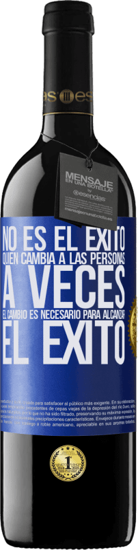 39,95 € Envío gratis | Vino Tinto Edición RED MBE Reserva No es el éxito quien cambia a las personas. A veces el cambio es necesario para alcanzar el éxito Etiqueta Azul. Etiqueta personalizable Reserva 12 Meses Cosecha 2015 Tempranillo