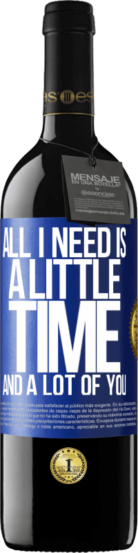 39,95 € Free Shipping | Red Wine RED Edition MBE Reserve All I need is a little time and a lot of you Blue Label. Customizable label Reserve 12 Months Harvest 2016 Tempranillo