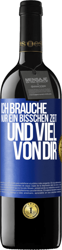 39,95 € Kostenloser Versand | Rotwein RED Ausgabe MBE Reserve Ich brauche nur ein bisschen Zeit und viel von dir Blaue Markierung. Anpassbares Etikett Reserve 12 Monate Ernte 2015 Tempranillo