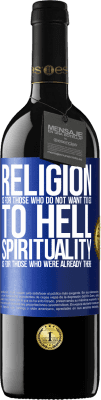 39,95 € Free Shipping | Red Wine RED Edition MBE Reserve Religion is for those who do not want to go to hell. Spirituality is for those who were already there Blue Label. Customizable label Reserve 12 Months Harvest 2015 Tempranillo