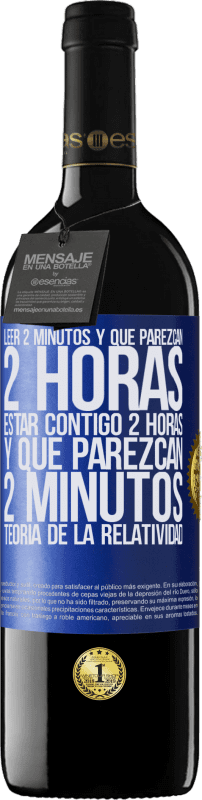 39,95 € Envío gratis | Vino Tinto Edición RED MBE Reserva Leer 2 minutos y que parezcan 2 horas. Estar contigo 2 horas y que parezcan 2 minutos. Teoría de la Relatividad Etiqueta Azul. Etiqueta personalizable Reserva 12 Meses Cosecha 2015 Tempranillo