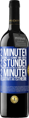 39,95 € Kostenloser Versand | Rotwein RED Ausgabe MBE Reserve 2 Minuten lesen und es kommt mir vor wie 2 Stunden. 2 Stunden bei dir sein und es kommt mir vor wie 2 Minuten. Relativitätstheor Blaue Markierung. Anpassbares Etikett Reserve 12 Monate Ernte 2014 Tempranillo