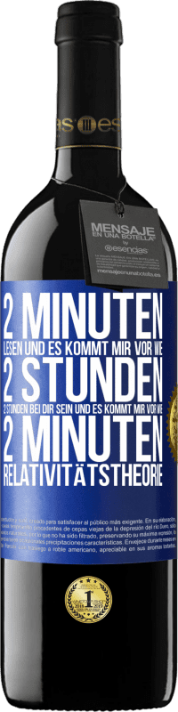 39,95 € Kostenloser Versand | Rotwein RED Ausgabe MBE Reserve 2 Minuten lesen und es kommt mir vor wie 2 Stunden. 2 Stunden bei dir sein und es kommt mir vor wie 2 Minuten. Relativitätstheor Blaue Markierung. Anpassbares Etikett Reserve 12 Monate Ernte 2015 Tempranillo