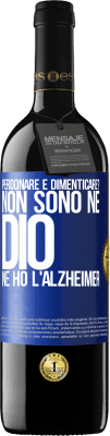 39,95 € Spedizione Gratuita | Vino rosso Edizione RED MBE Riserva perdonare e dimenticare? Non sono né Dio né ho l'Alzheimer Etichetta Blu. Etichetta personalizzabile Riserva 12 Mesi Raccogliere 2015 Tempranillo