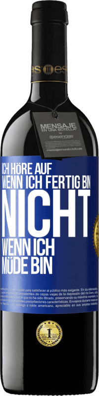 39,95 € Kostenloser Versand | Rotwein RED Ausgabe MBE Reserve Ich höre auf, wenn ich fertig bin, nicht wenn ich müde bin Blaue Markierung. Anpassbares Etikett Reserve 12 Monate Ernte 2015 Tempranillo