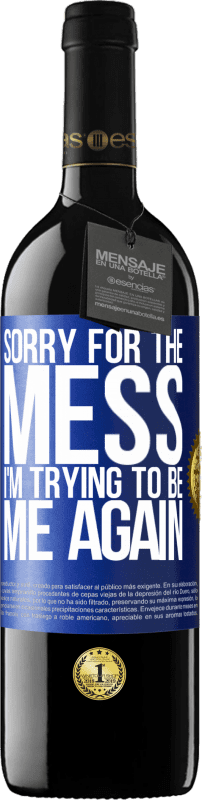 39,95 € Free Shipping | Red Wine RED Edition MBE Reserve Sorry for the mess, I'm trying to be me again Blue Label. Customizable label Reserve 12 Months Harvest 2014 Tempranillo