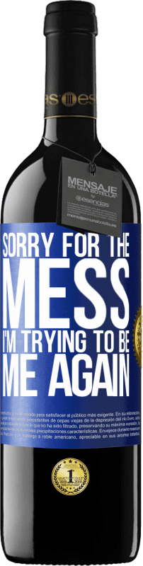 39,95 € Free Shipping | Red Wine RED Edition MBE Reserve Sorry for the mess, I'm trying to be me again Blue Label. Customizable label Reserve 12 Months Harvest 2015 Tempranillo