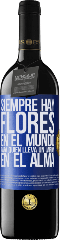 39,95 € Envío gratis | Vino Tinto Edición RED MBE Reserva Siempre hay flores en el mundo para quien lleva un jardín en el alma Etiqueta Azul. Etiqueta personalizable Reserva 12 Meses Cosecha 2016 Tempranillo