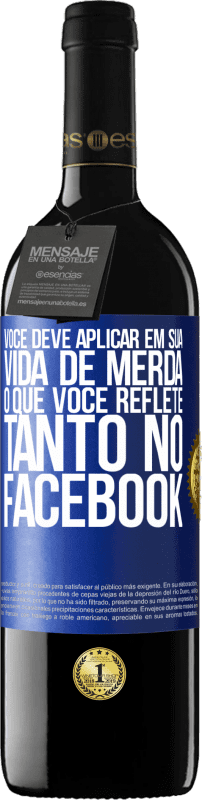 39,95 € Envio grátis | Vinho tinto Edição RED MBE Reserva Você deve aplicar na sua vida, o que você reflete tanto no Facebook Etiqueta Azul. Etiqueta personalizável Reserva 12 Meses Colheita 2015 Tempranillo