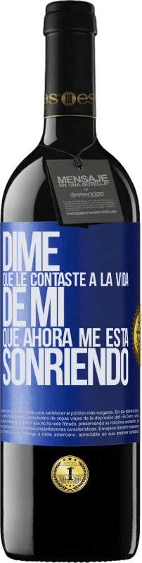 39,95 € Envío gratis | Vino Tinto Edición RED MBE Reserva Dime qué le contaste a la vida de mi que ahora me está sonriendo Etiqueta Azul. Etiqueta personalizable Reserva 12 Meses Cosecha 2015 Tempranillo