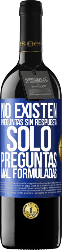 39,95 € Envío gratis | Vino Tinto Edición RED MBE Reserva No existen preguntas sin respuesta, solo preguntas mal formuladas Etiqueta Azul. Etiqueta personalizable Reserva 12 Meses Cosecha 2015 Tempranillo