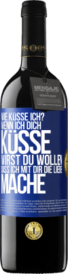 39,95 € Kostenloser Versand | Rotwein RED Ausgabe MBE Reserve Wie küsse ich? Wenn ich dich küsse, wirst du wollen, dass ich mit dir die Liebe mache Blaue Markierung. Anpassbares Etikett Reserve 12 Monate Ernte 2014 Tempranillo