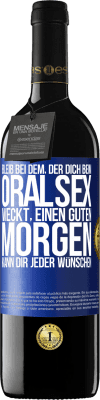 39,95 € Kostenloser Versand | Rotwein RED Ausgabe MBE Reserve Bleib bei dem, der dich beim Oralsex weckt, einen guten Morgen kann dir jeder wünschen Blaue Markierung. Anpassbares Etikett Reserve 12 Monate Ernte 2016 Tempranillo
