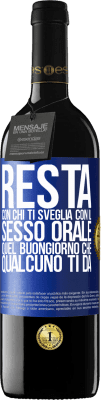 39,95 € Spedizione Gratuita | Vino rosso Edizione RED MBE Riserva Resta con chi ti sveglia con il sesso orale, quel buongiorno che qualcuno ti dà Etichetta Blu. Etichetta personalizzabile Riserva 12 Mesi Raccogliere 2015 Tempranillo