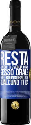 39,95 € Spedizione Gratuita | Vino rosso Edizione RED MBE Riserva Resta con chi ti sveglia con il sesso orale, quel buongiorno che qualcuno ti dà Etichetta Blu. Etichetta personalizzabile Riserva 12 Mesi Raccogliere 2016 Tempranillo