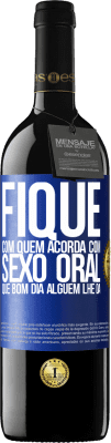 39,95 € Envio grátis | Vinho tinto Edição RED MBE Reserva Fique com quem acorda com sexo oral, que bom dia alguém lhe dá Etiqueta Azul. Etiqueta personalizável Reserva 12 Meses Colheita 2016 Tempranillo