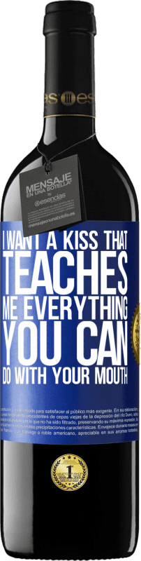 39,95 € Free Shipping | Red Wine RED Edition MBE Reserve I want a kiss that teaches me everything you can do with your mouth Blue Label. Customizable label Reserve 12 Months Harvest 2015 Tempranillo