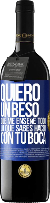 39,95 € Envío gratis | Vino Tinto Edición RED MBE Reserva Quiero un beso que me enseñe todo lo que sabes hacer con tu boca Etiqueta Azul. Etiqueta personalizable Reserva 12 Meses Cosecha 2015 Tempranillo