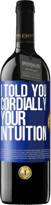 39,95 € Free Shipping | Red Wine RED Edition MBE Reserve I told you. Cordially, your intuition Blue Label. Customizable label Reserve 12 Months Harvest 2014 Tempranillo