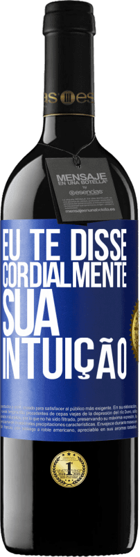 39,95 € Envio grátis | Vinho tinto Edição RED MBE Reserva Eu te disse. Cordialmente, sua intuição Etiqueta Azul. Etiqueta personalizável Reserva 12 Meses Colheita 2015 Tempranillo