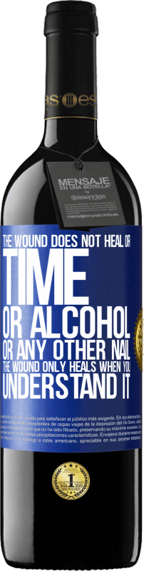 39,95 € 送料無料 | 赤ワイン REDエディション MBE 予約する 傷は治りません、時間も、アルコールも、その他の爪も。傷はあなたがそれを理解したときにのみ治癒する 青いタグ. カスタマイズ可能なラベル 予約する 12 月 収穫 2015 Tempranillo