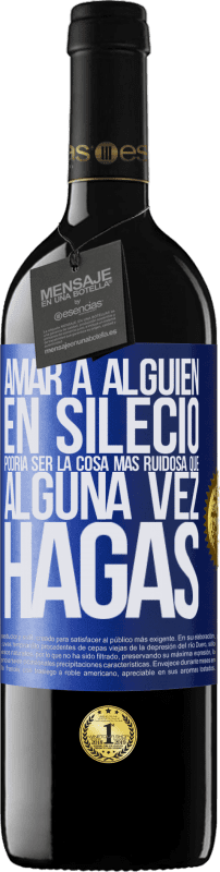 39,95 € Envío gratis | Vino Tinto Edición RED MBE Reserva Amar a alguien en silecio podría ser la cosa más ruidosa que alguna vez hagas Etiqueta Azul. Etiqueta personalizable Reserva 12 Meses Cosecha 2015 Tempranillo