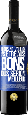 39,95 € Envoi gratuit | Vin rouge Édition RED MBE Réserve Si nous ne voulions pas être aussi bons, nous serions meilleurs Étiquette Bleue. Étiquette personnalisable Réserve 12 Mois Récolte 2015 Tempranillo