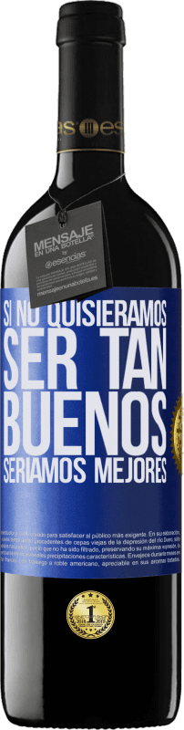 39,95 € Envío gratis | Vino Tinto Edición RED MBE Reserva Si no quisiéramos ser tan buenos, seríamos mejores Etiqueta Azul. Etiqueta personalizable Reserva 12 Meses Cosecha 2015 Tempranillo