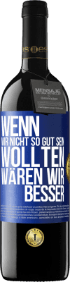 39,95 € Kostenloser Versand | Rotwein RED Ausgabe MBE Reserve Wenn wir nicht so gut sein wollten, wären wir besser Blaue Markierung. Anpassbares Etikett Reserve 12 Monate Ernte 2015 Tempranillo