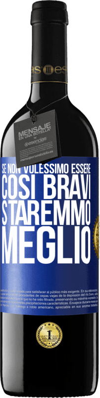 39,95 € Spedizione Gratuita | Vino rosso Edizione RED MBE Riserva Se non volessimo essere così bravi, staremmo meglio Etichetta Blu. Etichetta personalizzabile Riserva 12 Mesi Raccogliere 2015 Tempranillo