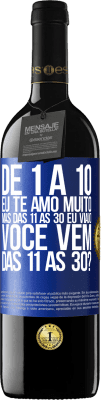 39,95 € Envio grátis | Vinho tinto Edição RED MBE Reserva De 1 a 10 eu te amo muito. Mas das 11 às 30 eu viajo. Você vem das 11 às 30? Etiqueta Azul. Etiqueta personalizável Reserva 12 Meses Colheita 2015 Tempranillo